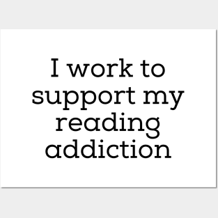 I Work To Support My Reading Addiction Posters and Art